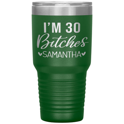 I'm 30 Bitches Birthday Tumbler