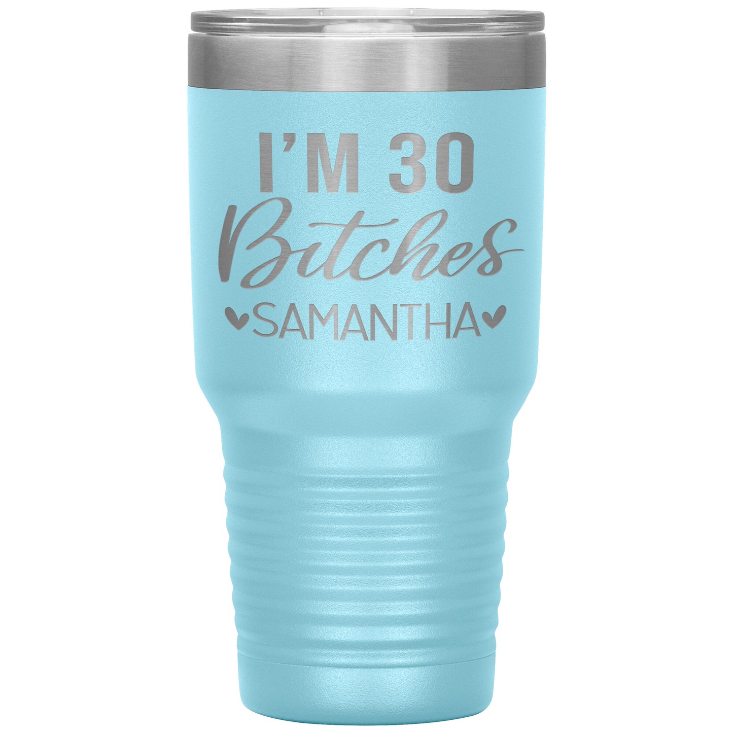 I'm 30 Bitches Birthday Tumbler