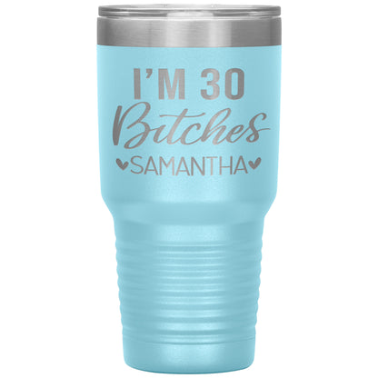 I'm 30 Bitches Birthday Tumbler