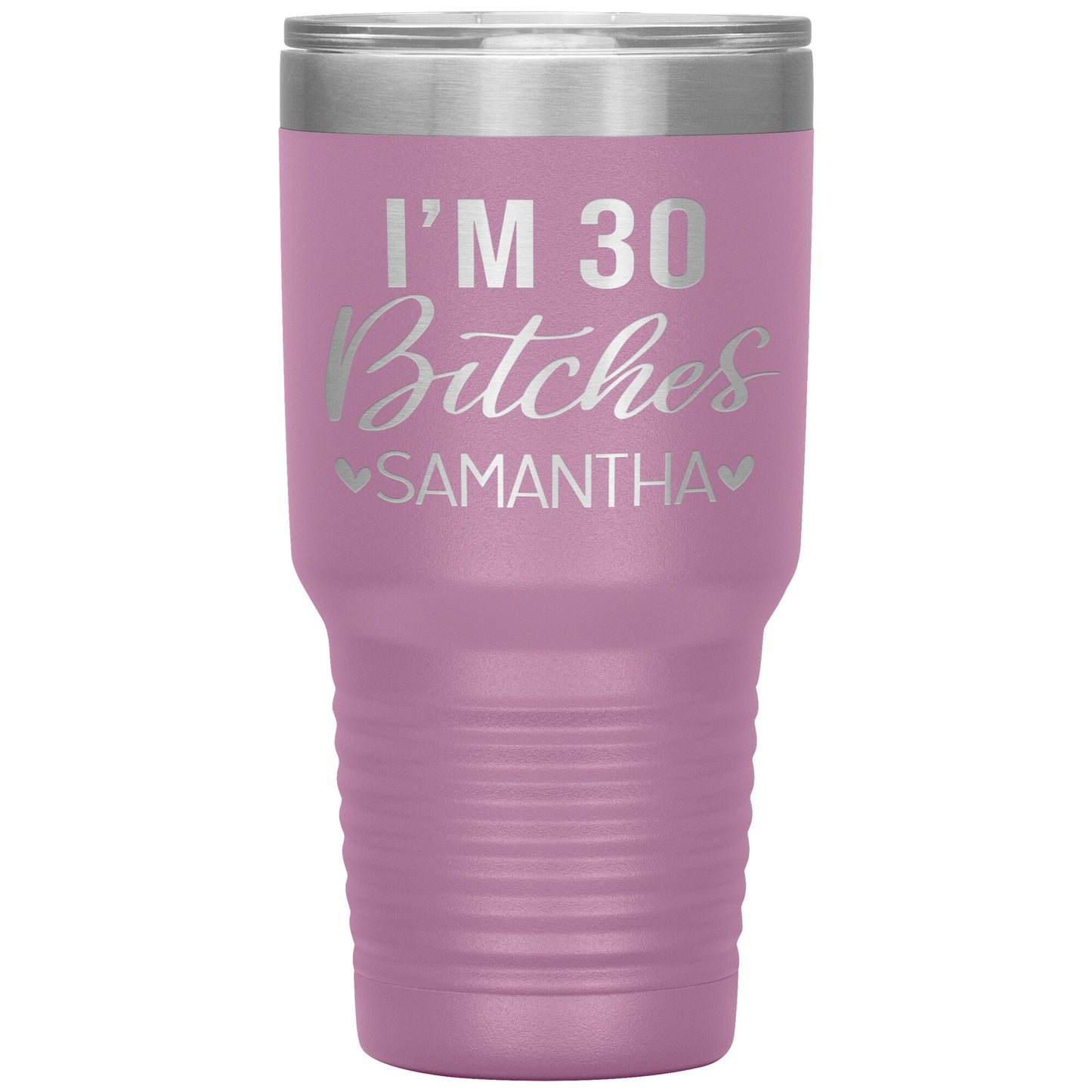 I'm 30 Bitches Birthday Tumbler