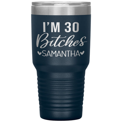 I'm 30 Bitches Birthday Tumbler