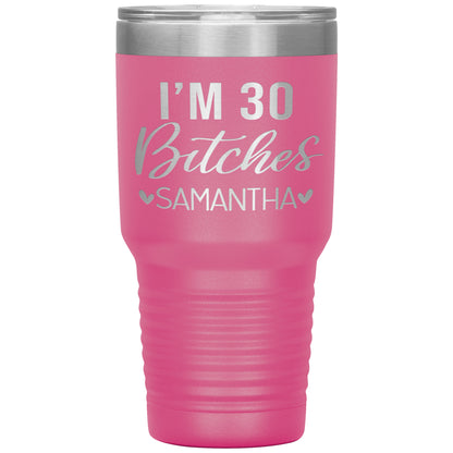 I'm 30 Bitches Birthday Tumbler