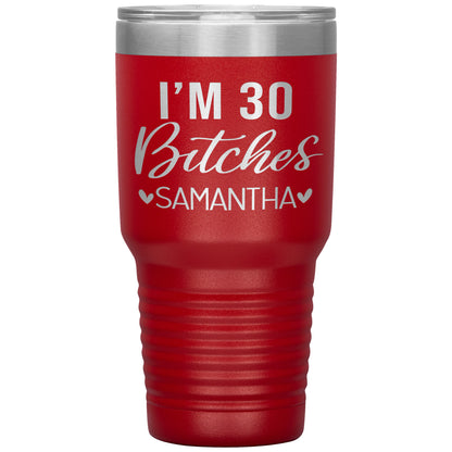 I'm 30 Bitches Birthday Tumbler
