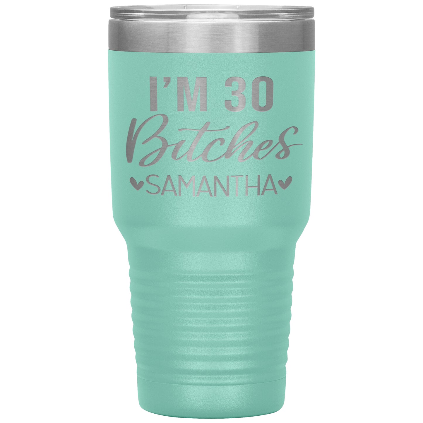 I'm 30 Bitches Birthday Tumbler