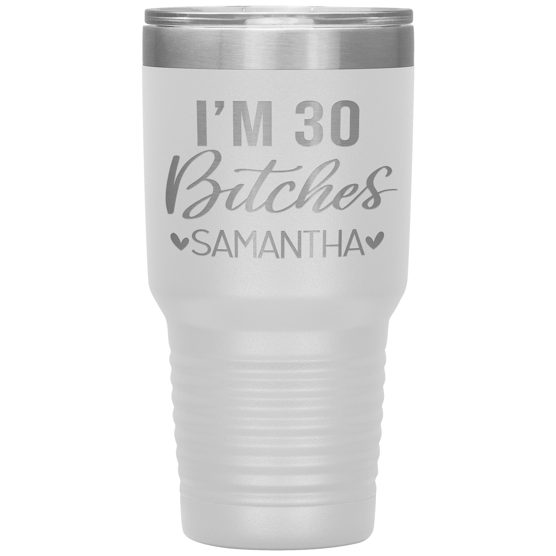 I'm 30 Bitches Birthday Tumbler