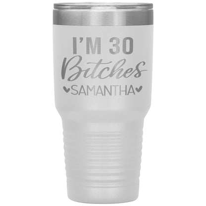 I'm 30 Bitches Birthday Tumbler