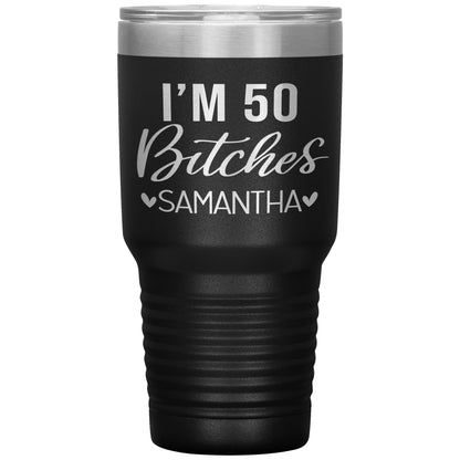 I'm 50 Bitches Birthday Tumbler