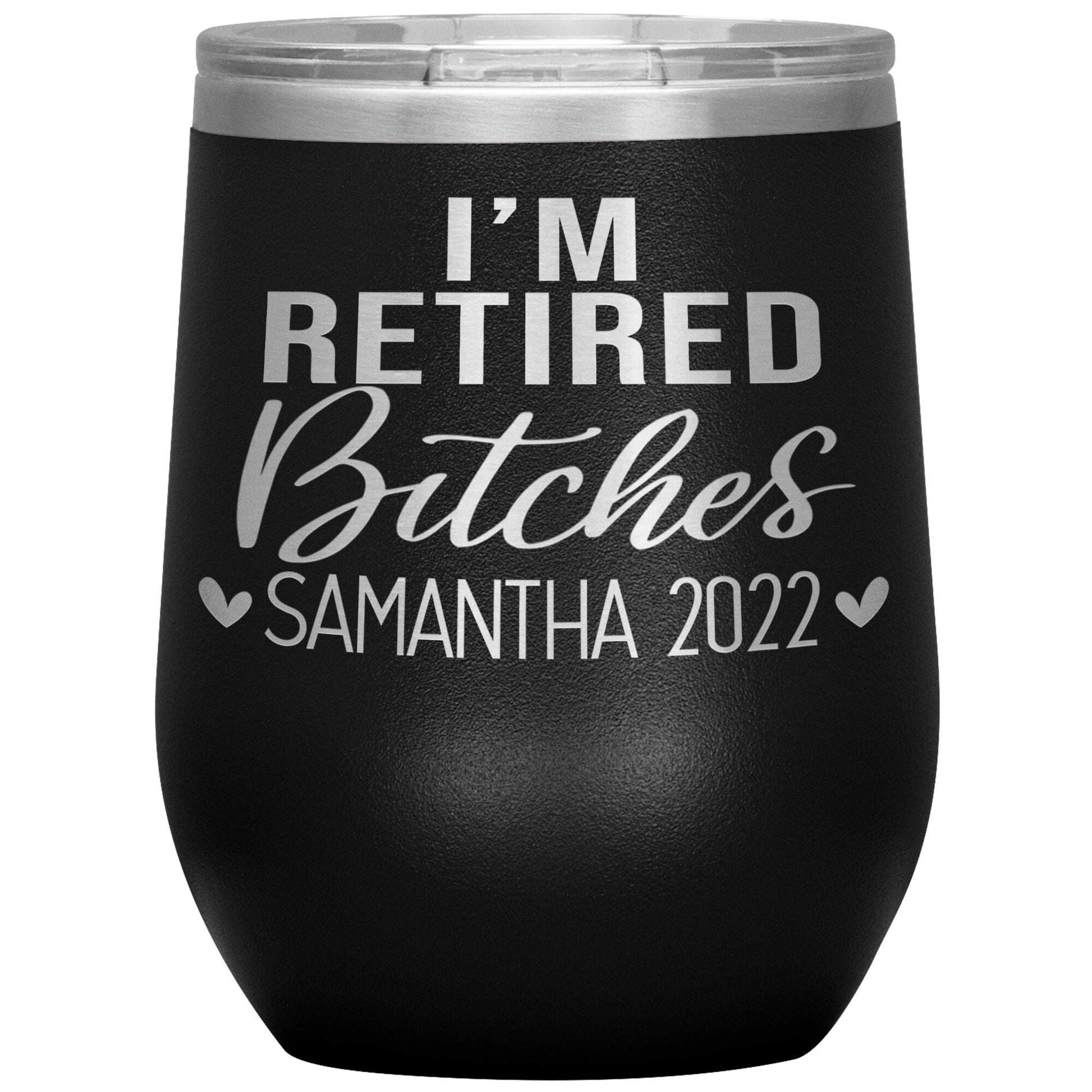 I'm Retired Bitches 2022 Tumbler