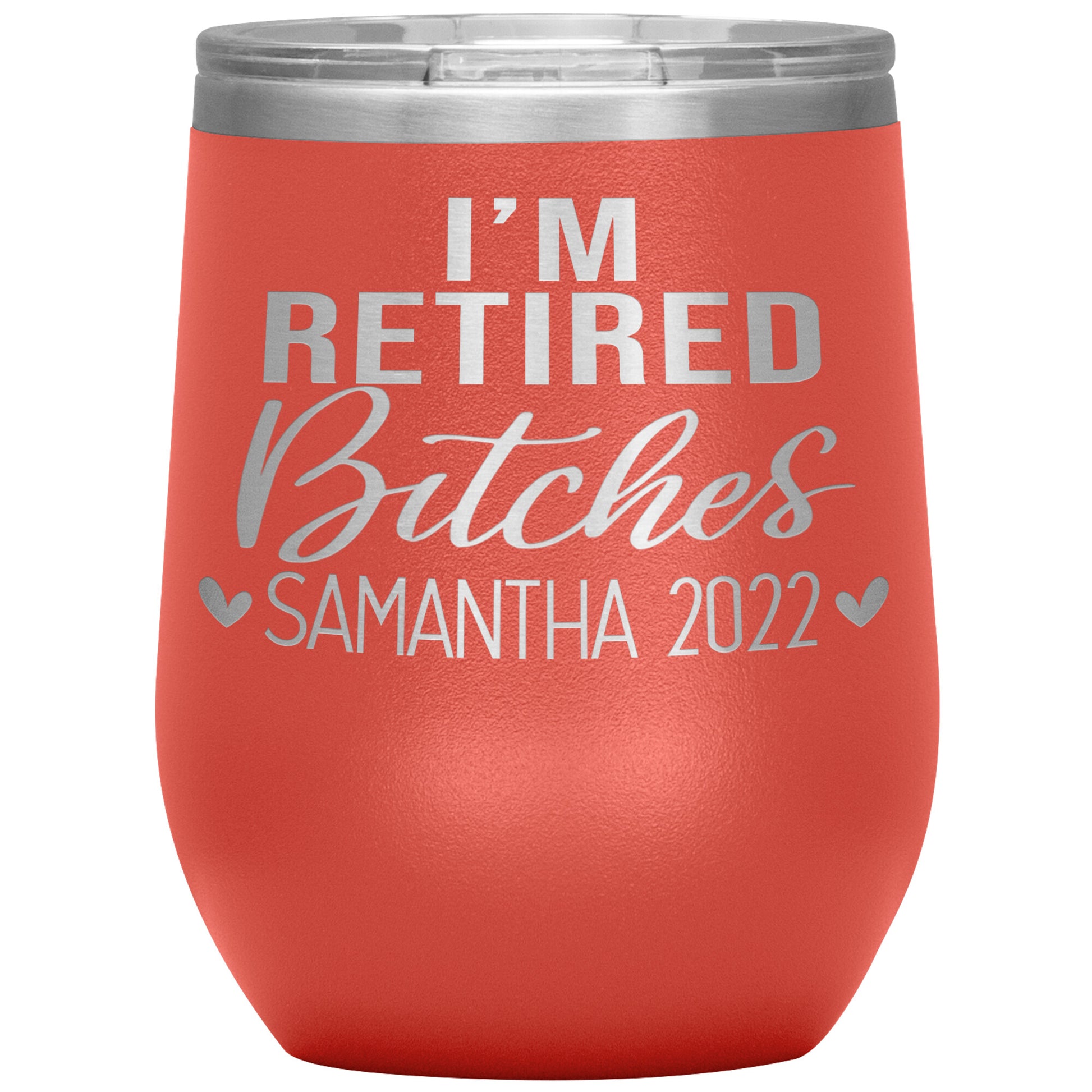 I'm Retired Bitches 2022 Tumbler