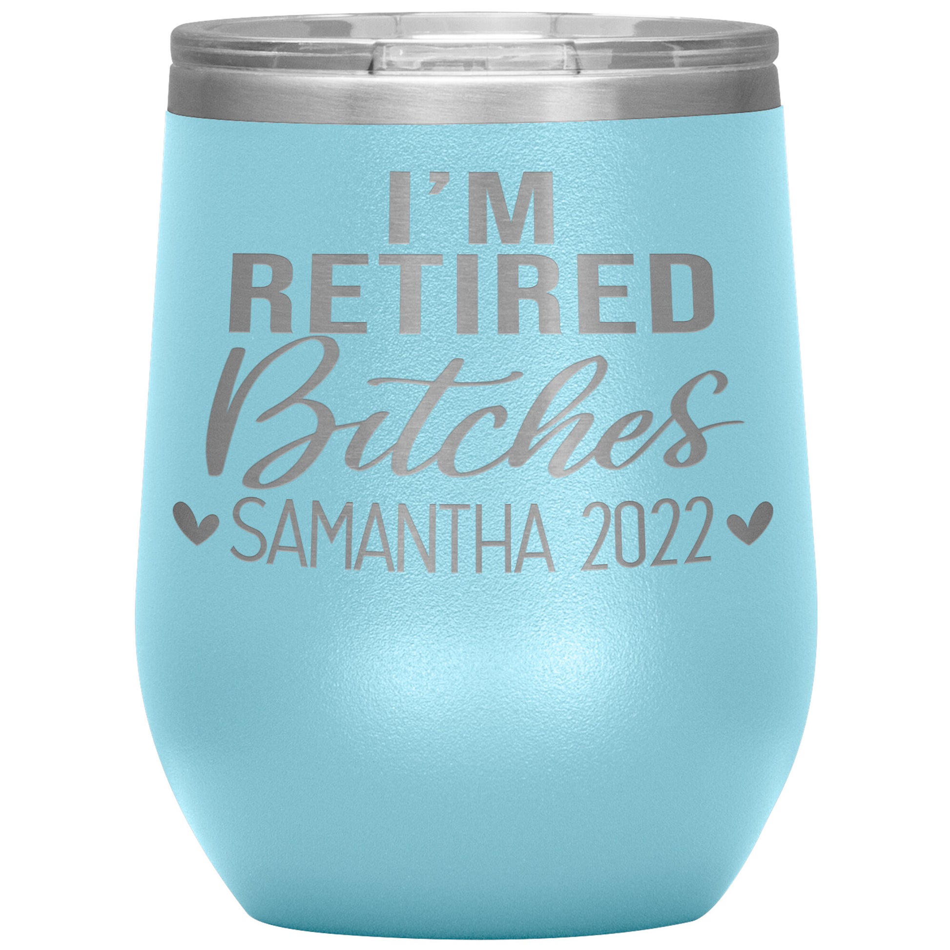 I'm Retired Bitches 2022 Tumbler