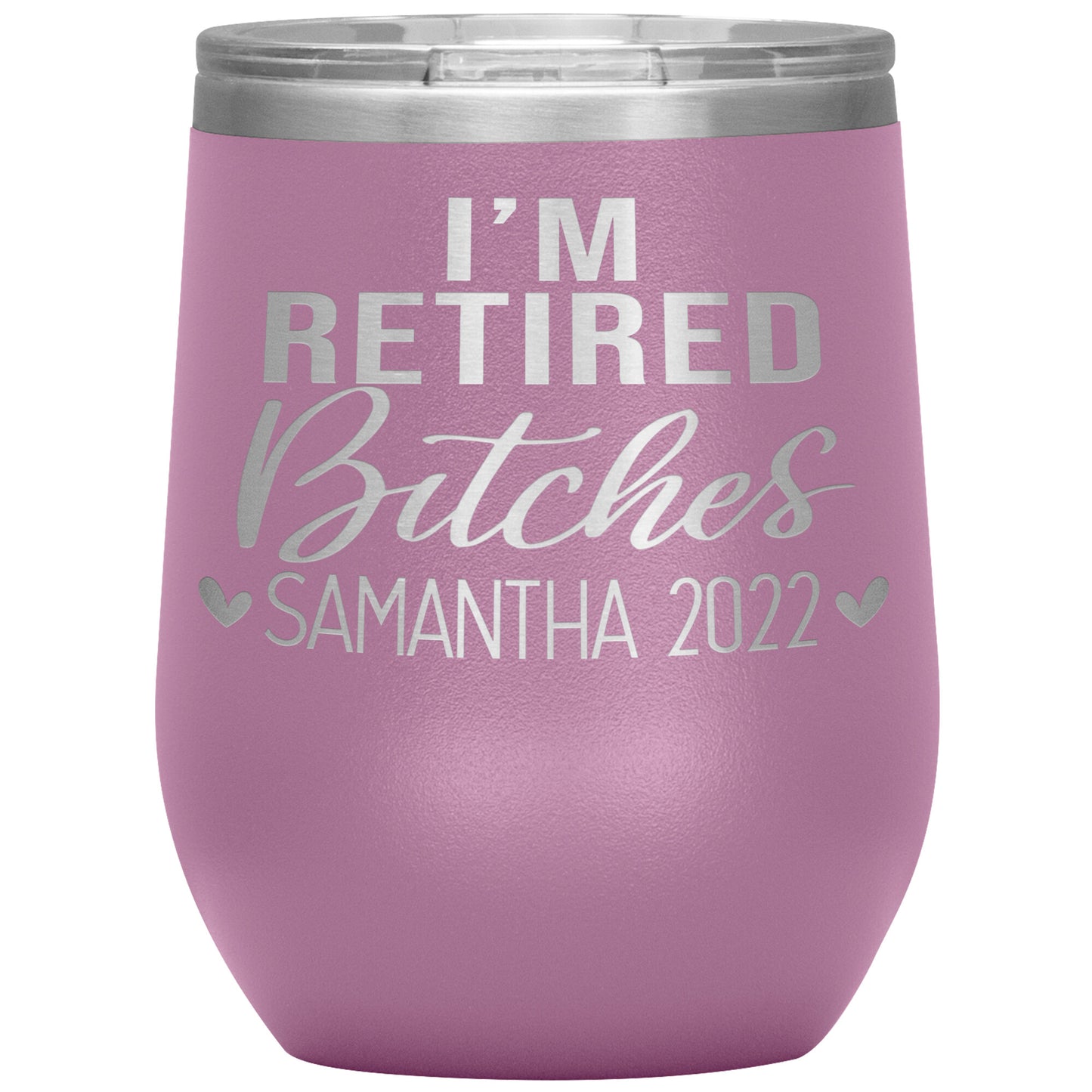 I'm Retired Bitches 2022 Tumbler