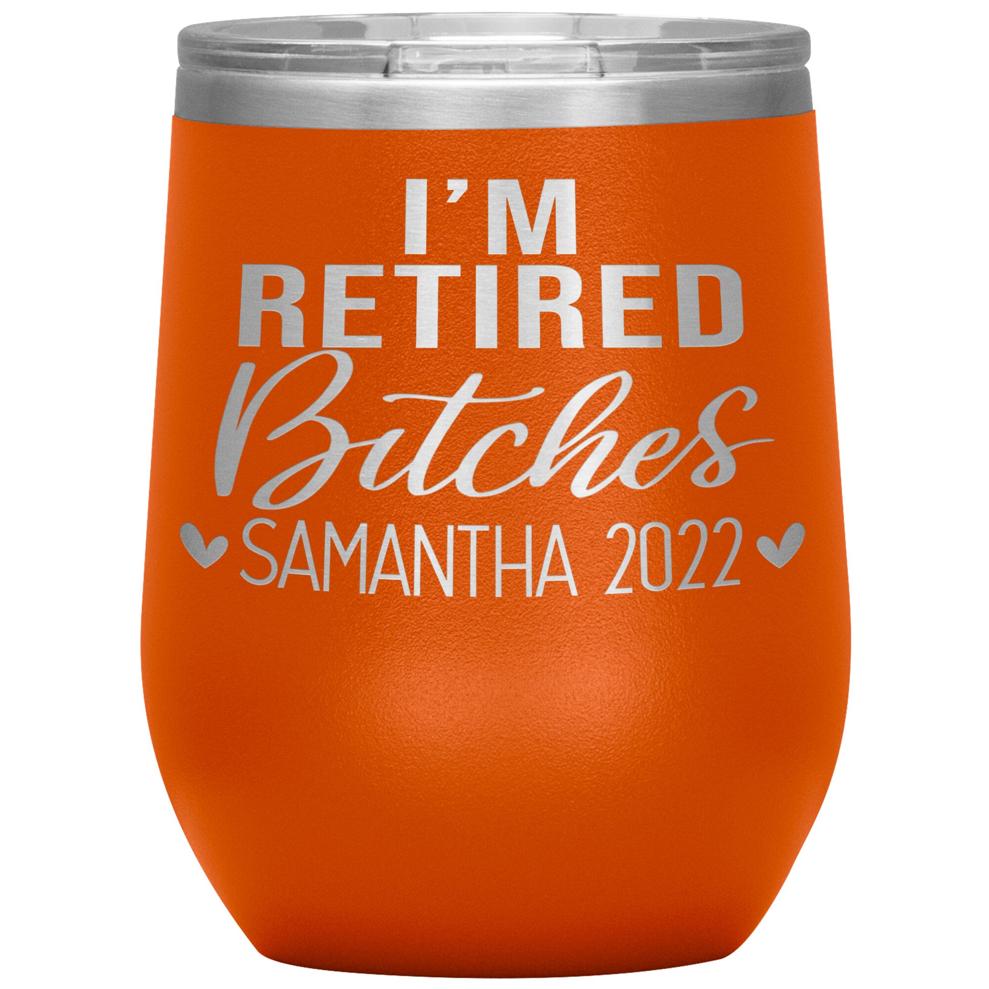 I'm Retired Bitches 2022 Tumbler