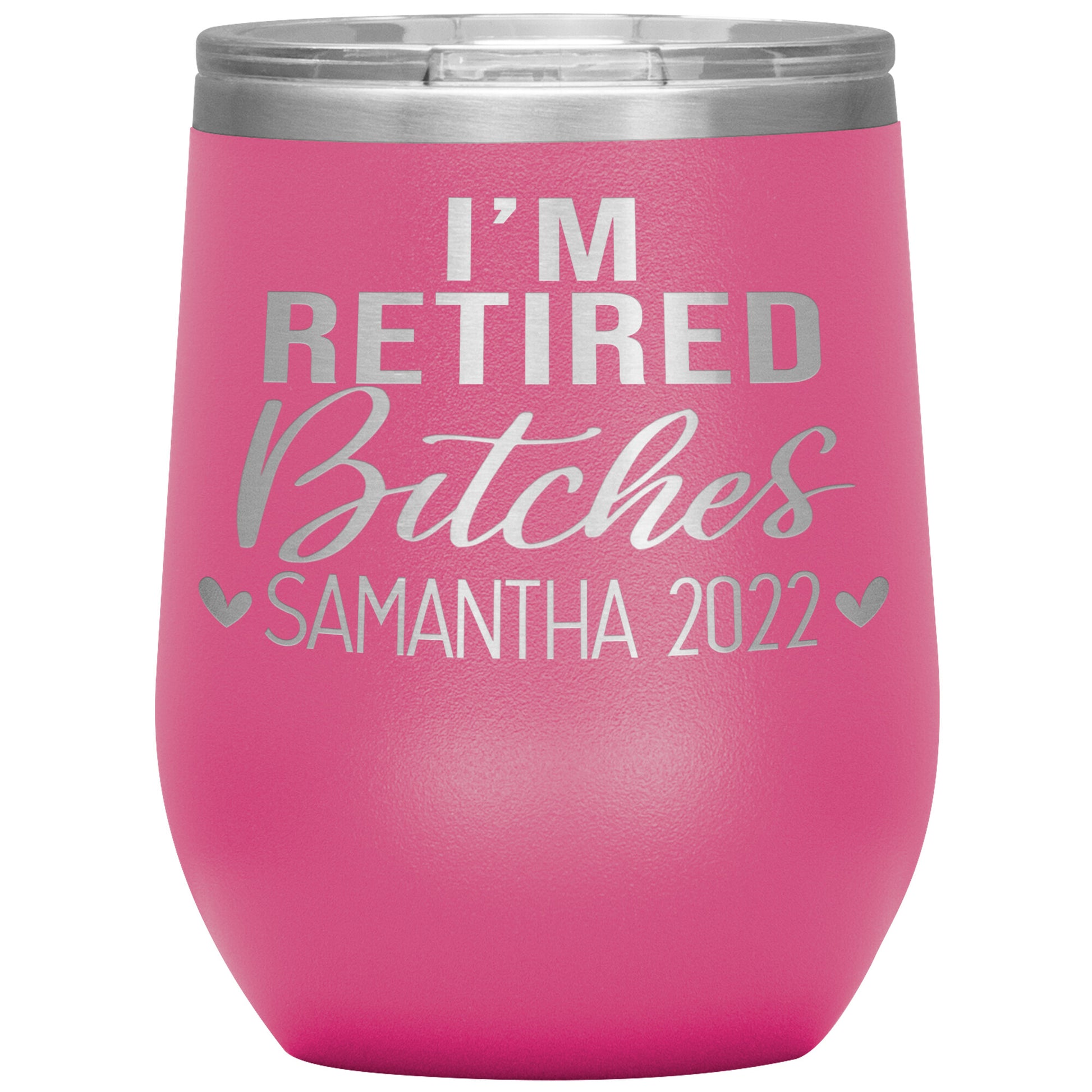I'm Retired Bitches 2022 Tumbler