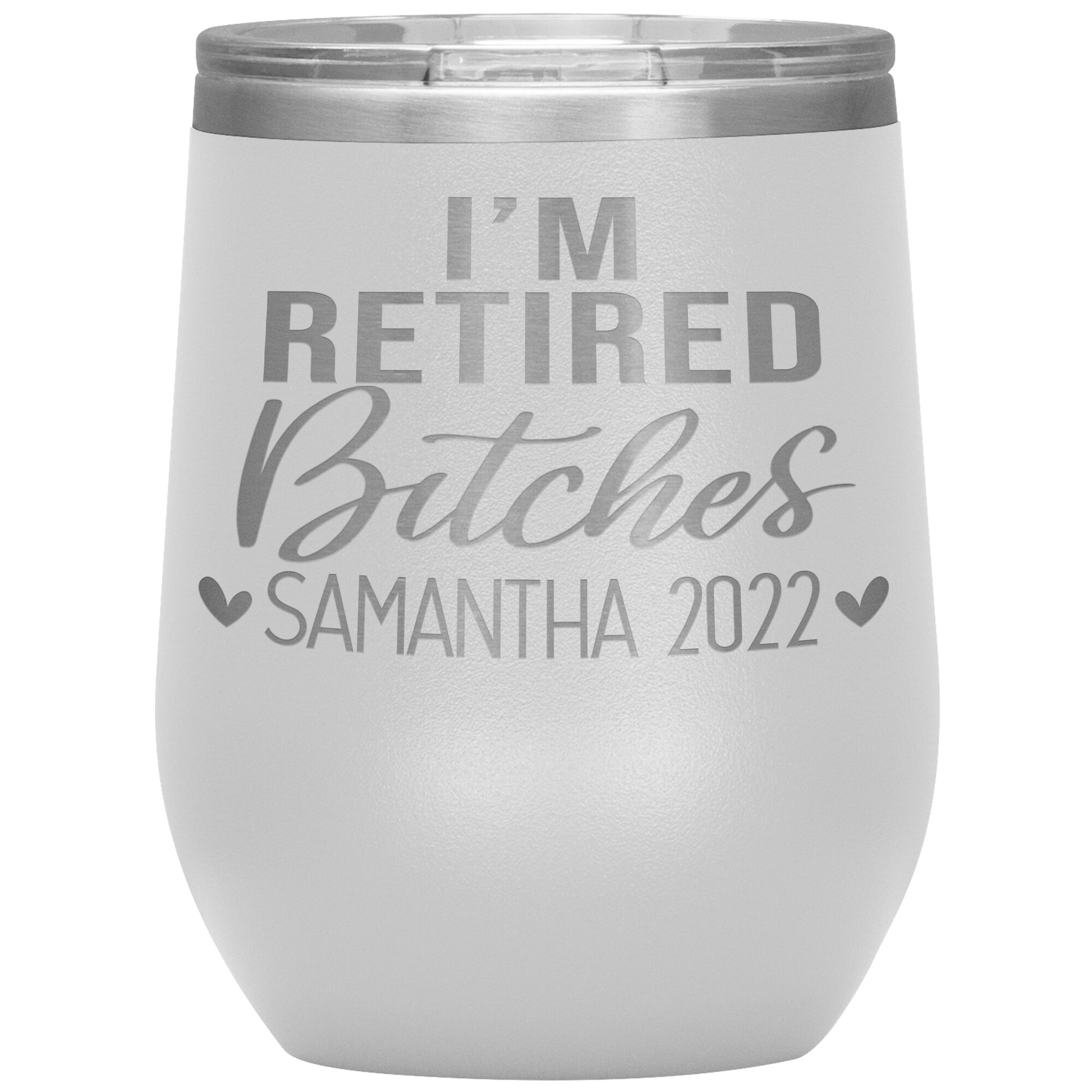 I'm Retired Bitches 2022 Tumbler