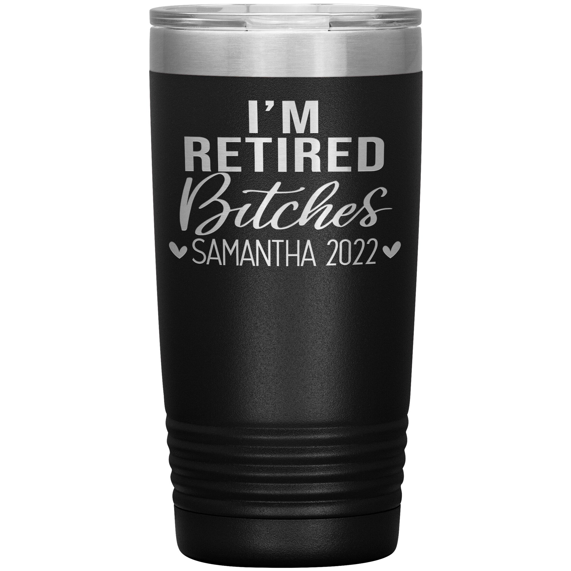 I'm Retired Bitches 2022 Tumbler