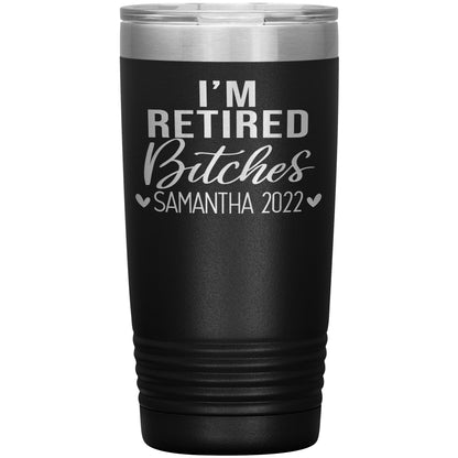 I'm Retired Bitches 2022 Tumbler
