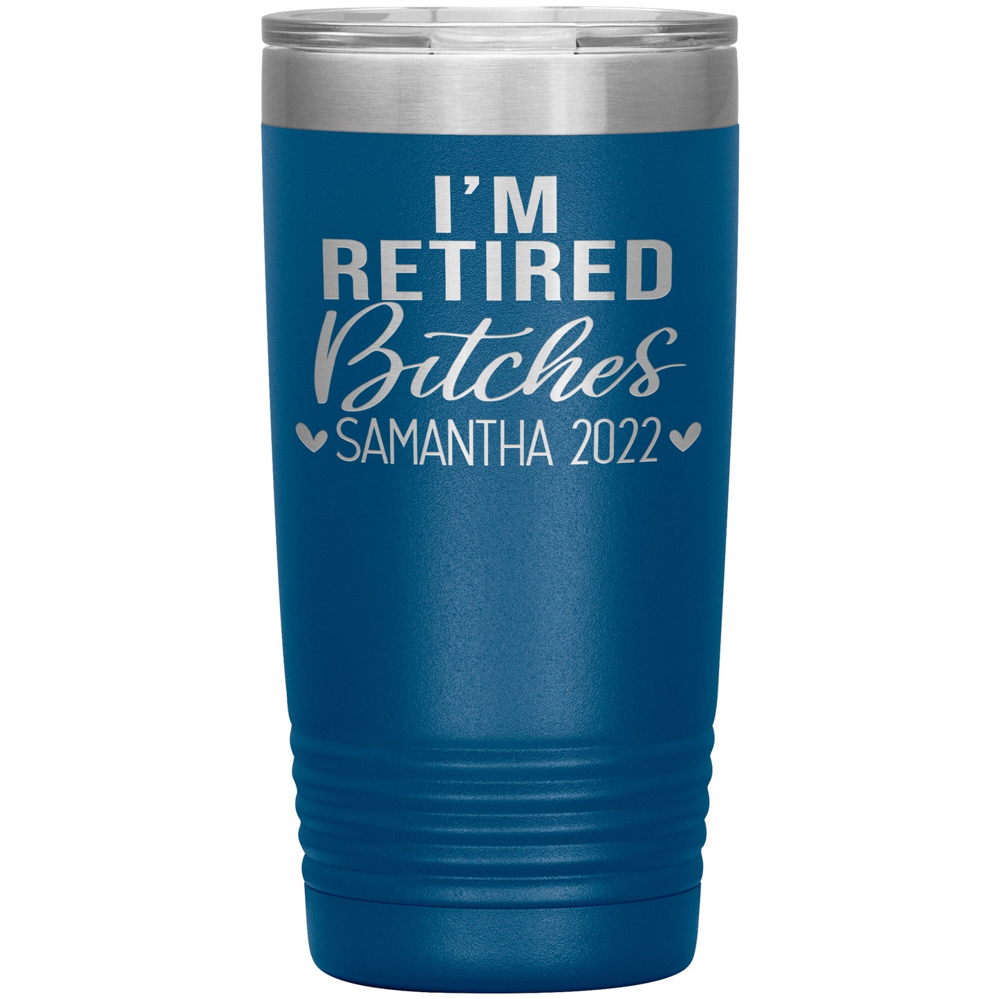 I'm Retired Bitches 2022 Tumbler