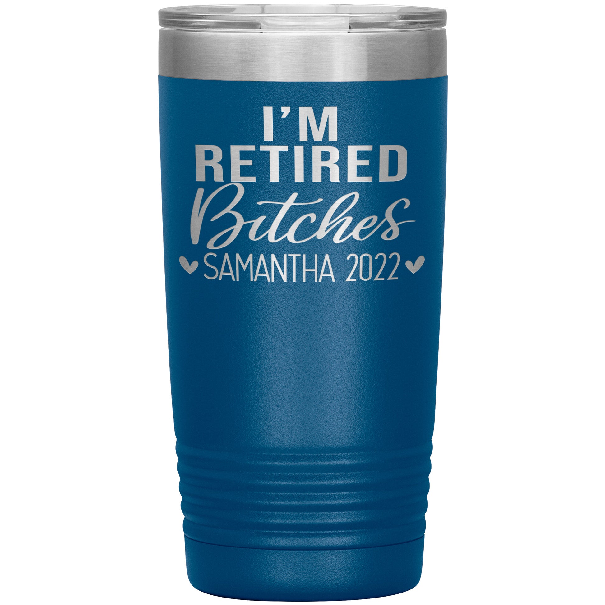 I'm Retired Bitches 2022 Tumbler