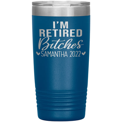 I'm Retired Bitches 2022 Tumbler