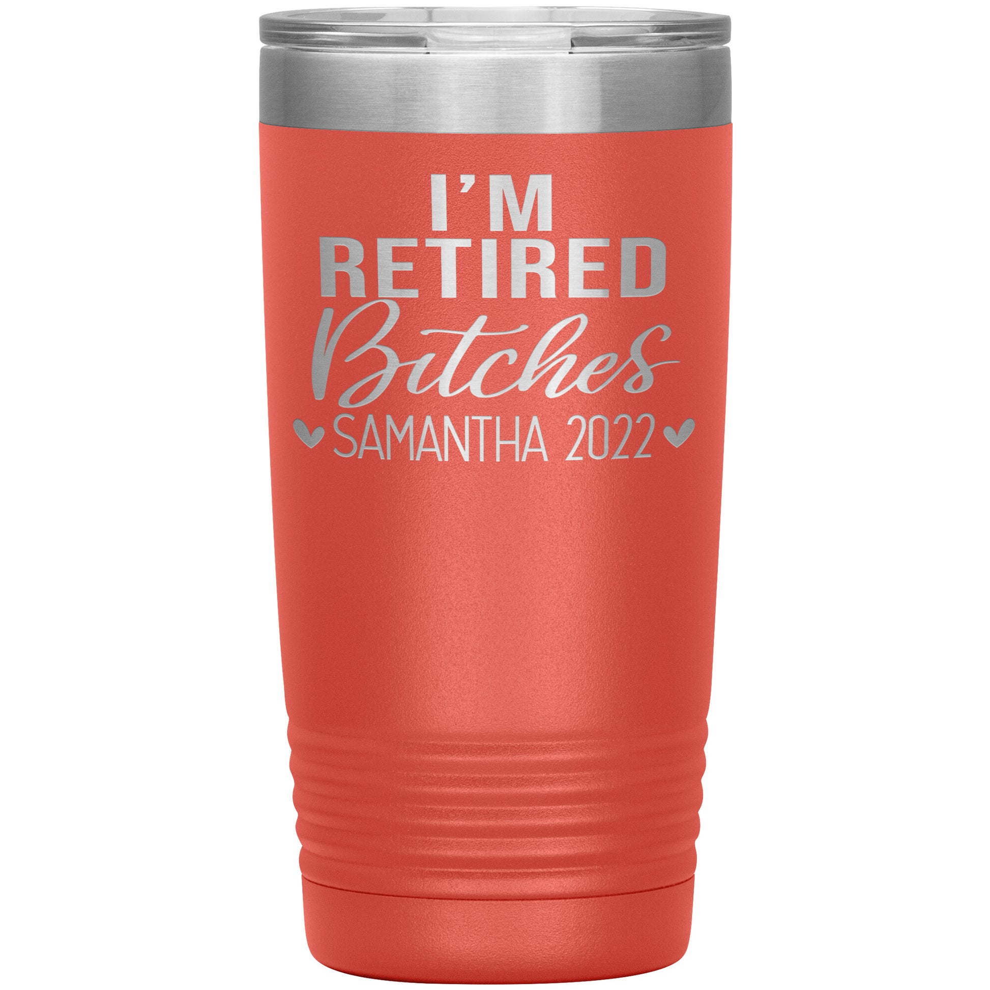 I'm Retired Bitches 2022 Tumbler