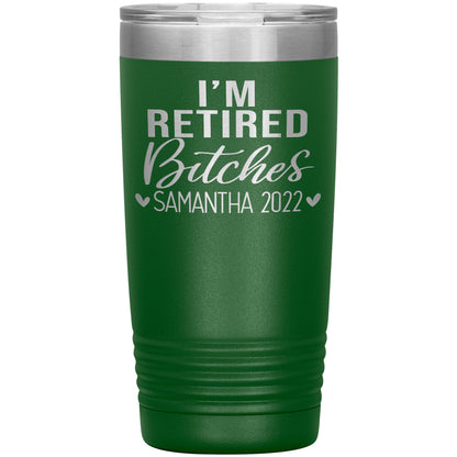 I'm Retired Bitches 2022 Tumbler
