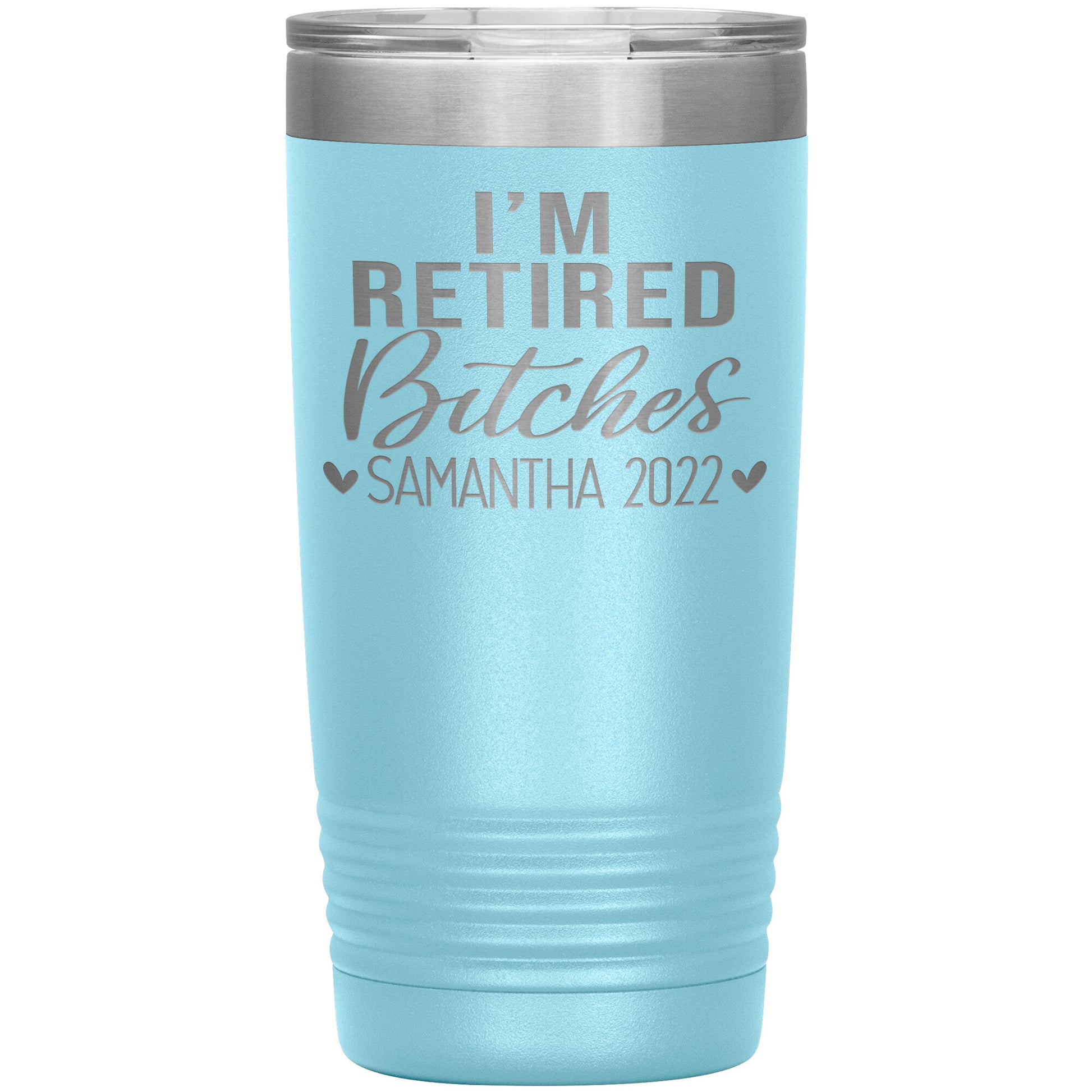 I'm Retired Bitches 2022 Tumbler