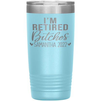 I'm Retired Bitches 2022 Tumbler
