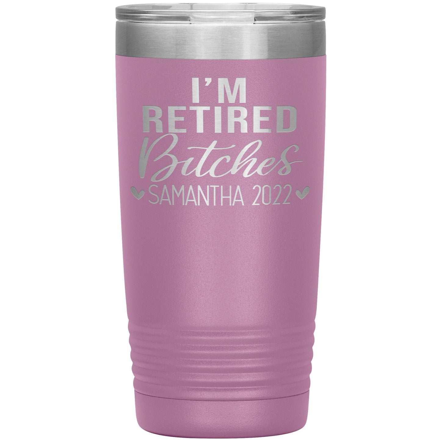 I'm Retired Bitches 2022 Tumbler