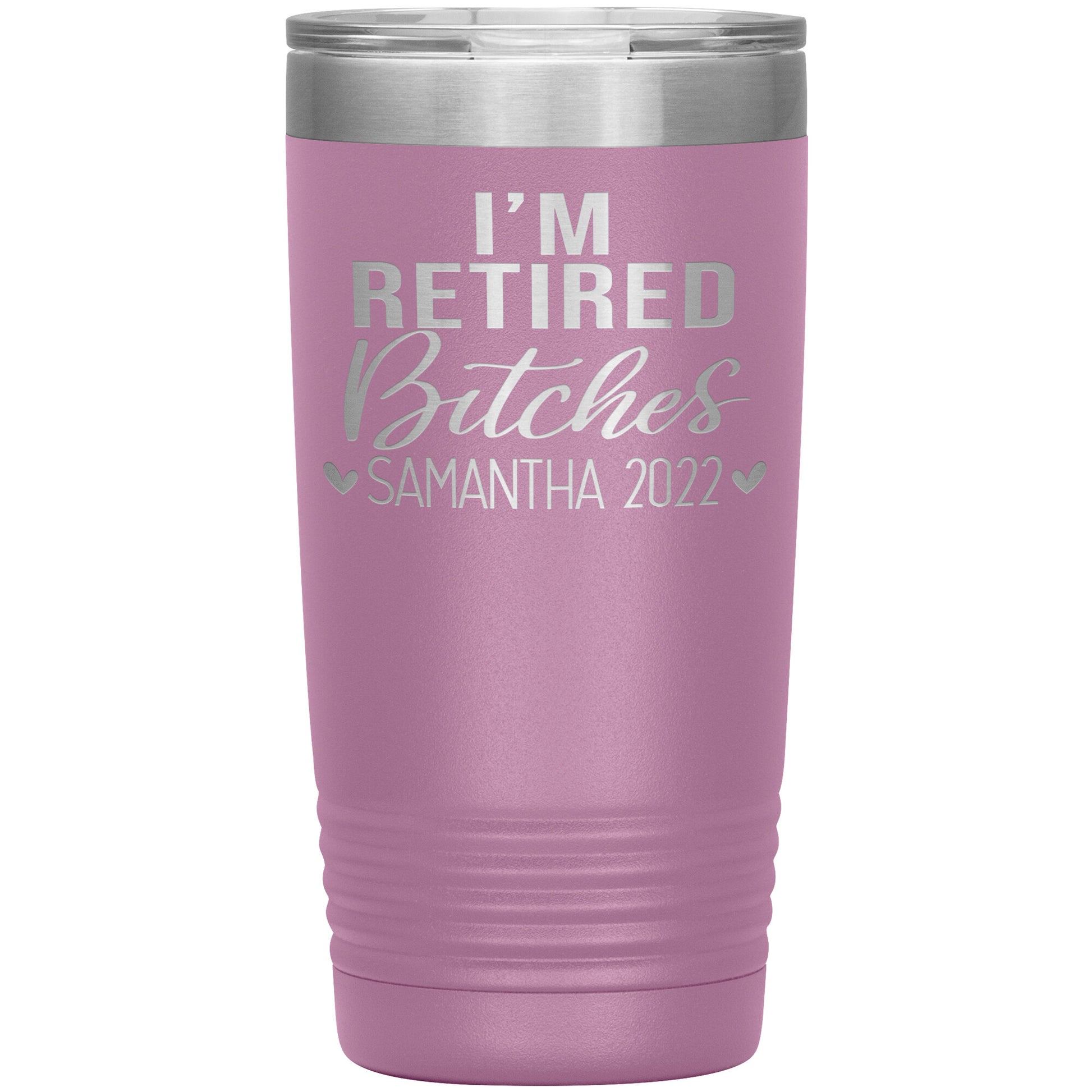 I'm Retired Bitches 2022 Tumbler