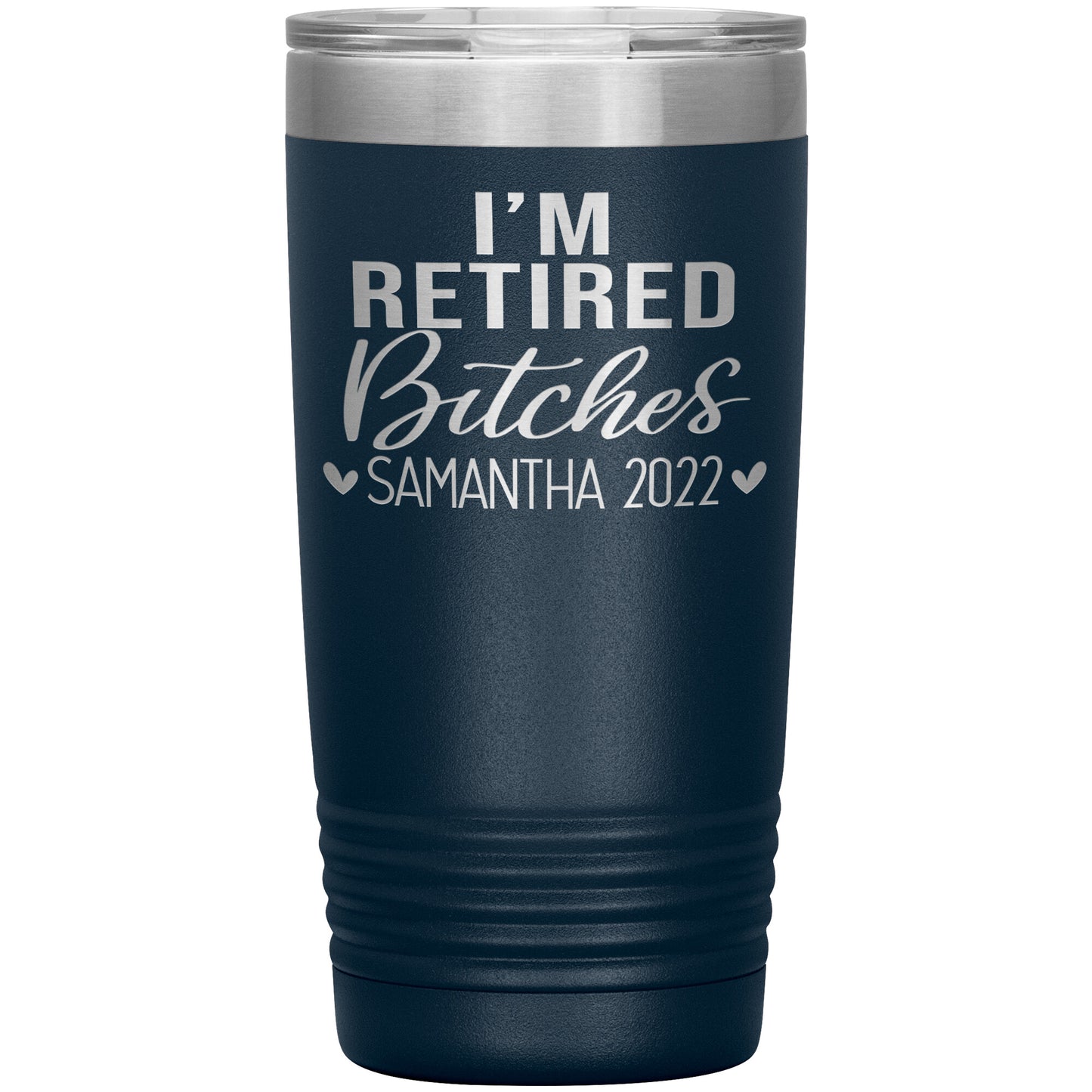 I'm Retired Bitches 2022 Tumbler