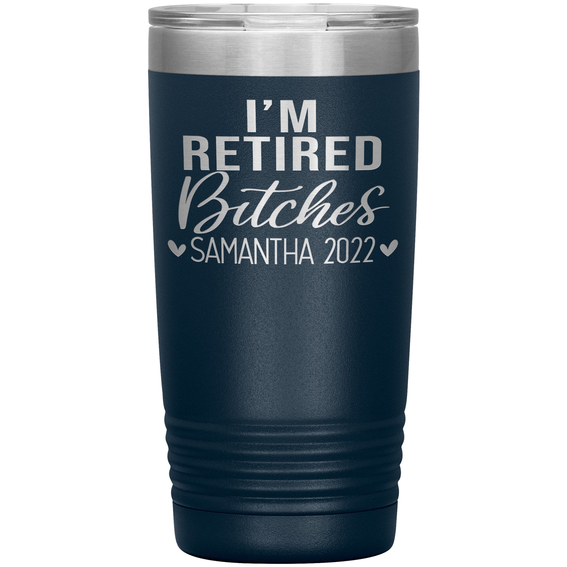 I'm Retired Bitches 2022 Tumbler