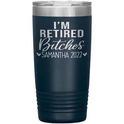 I'm Retired Bitches 2022 Tumbler