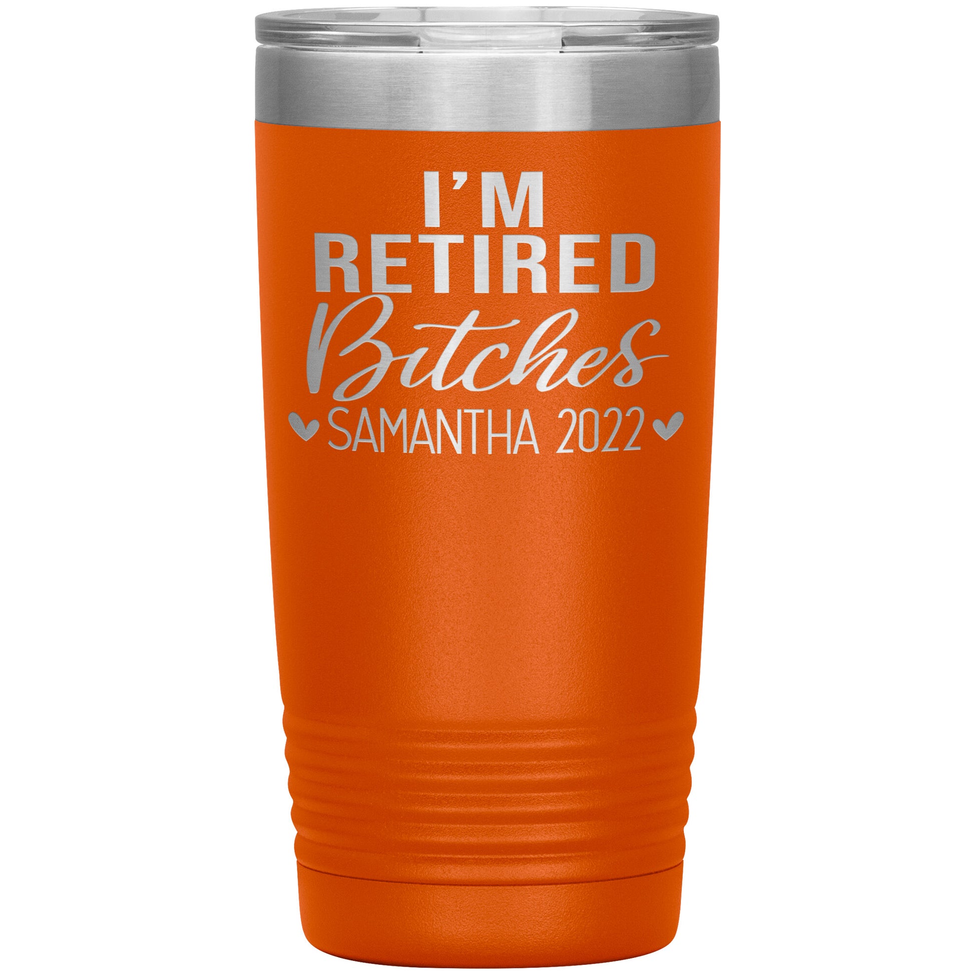 I'm Retired Bitches 2022 Tumbler