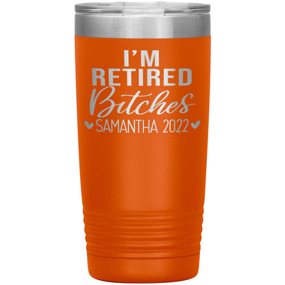 I'm Retired Bitches 2022 Tumbler