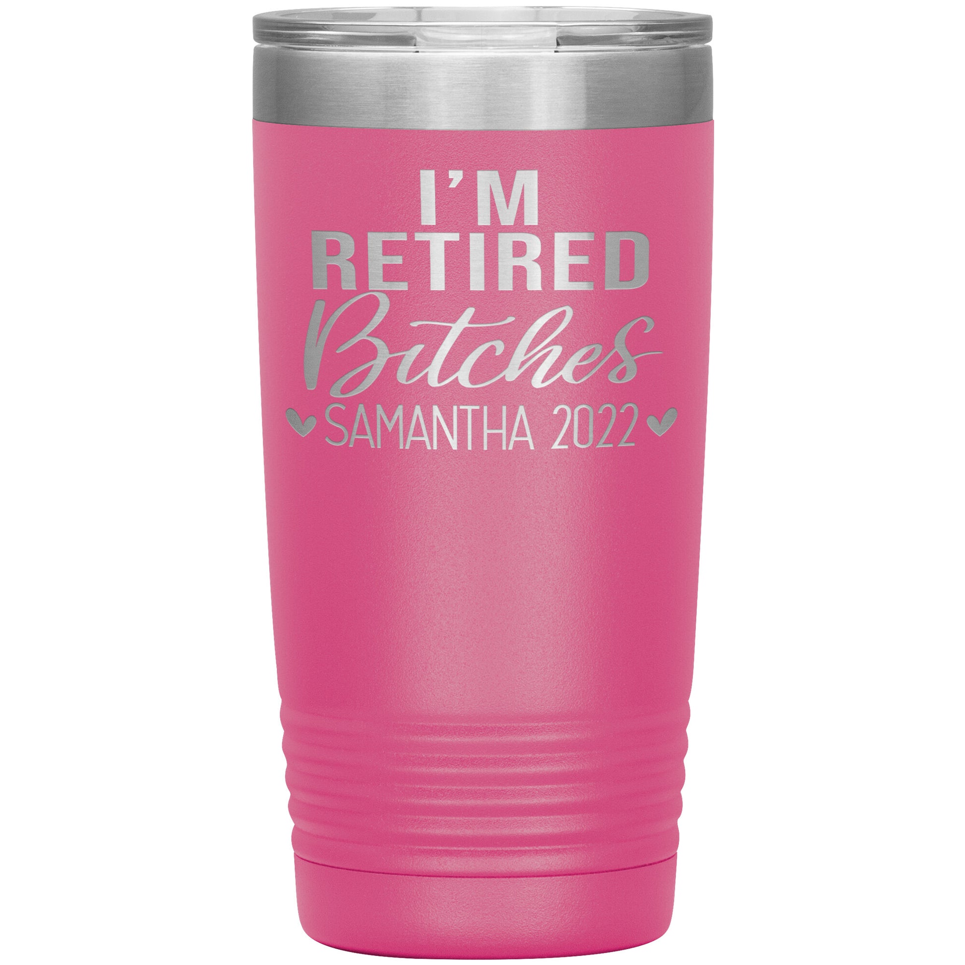I'm Retired Bitches 2022 Tumbler