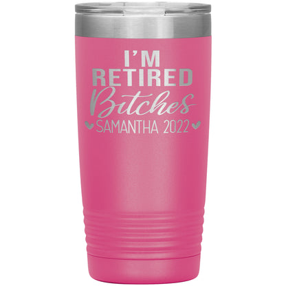 I'm Retired Bitches 2022 Tumbler