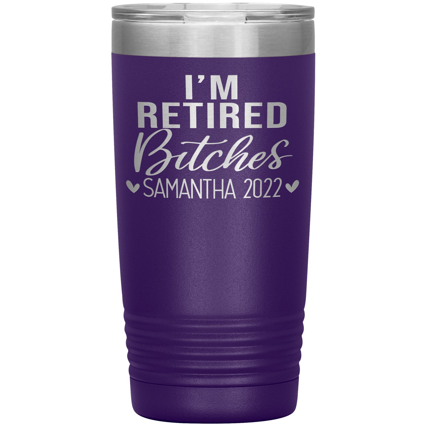 I'm Retired Bitches 2022 Tumbler