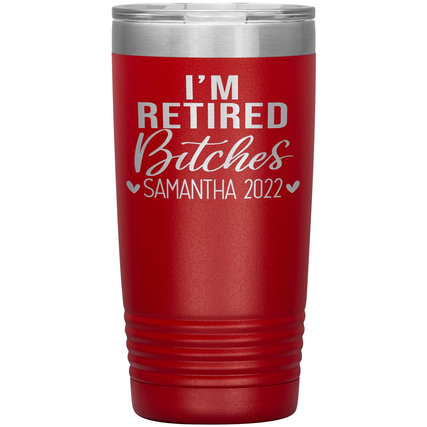 I'm Retired Bitches 2022 Tumbler