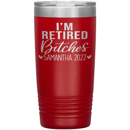 I'm Retired Bitches 2022 Tumbler