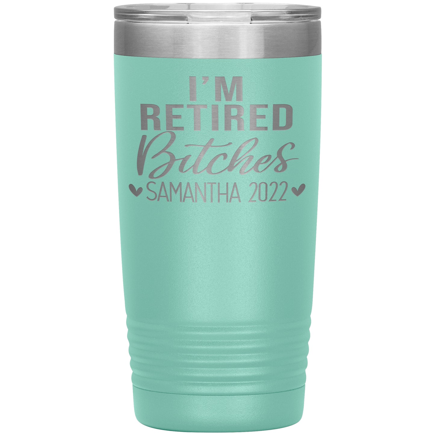 I'm Retired Bitches 2022 Tumbler