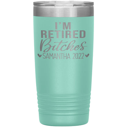 I'm Retired Bitches 2022 Tumbler