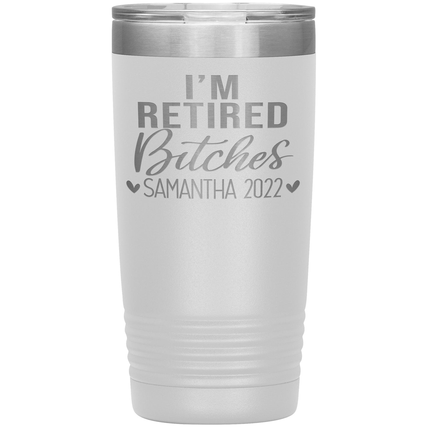I'm Retired Bitches 2022 Tumbler
