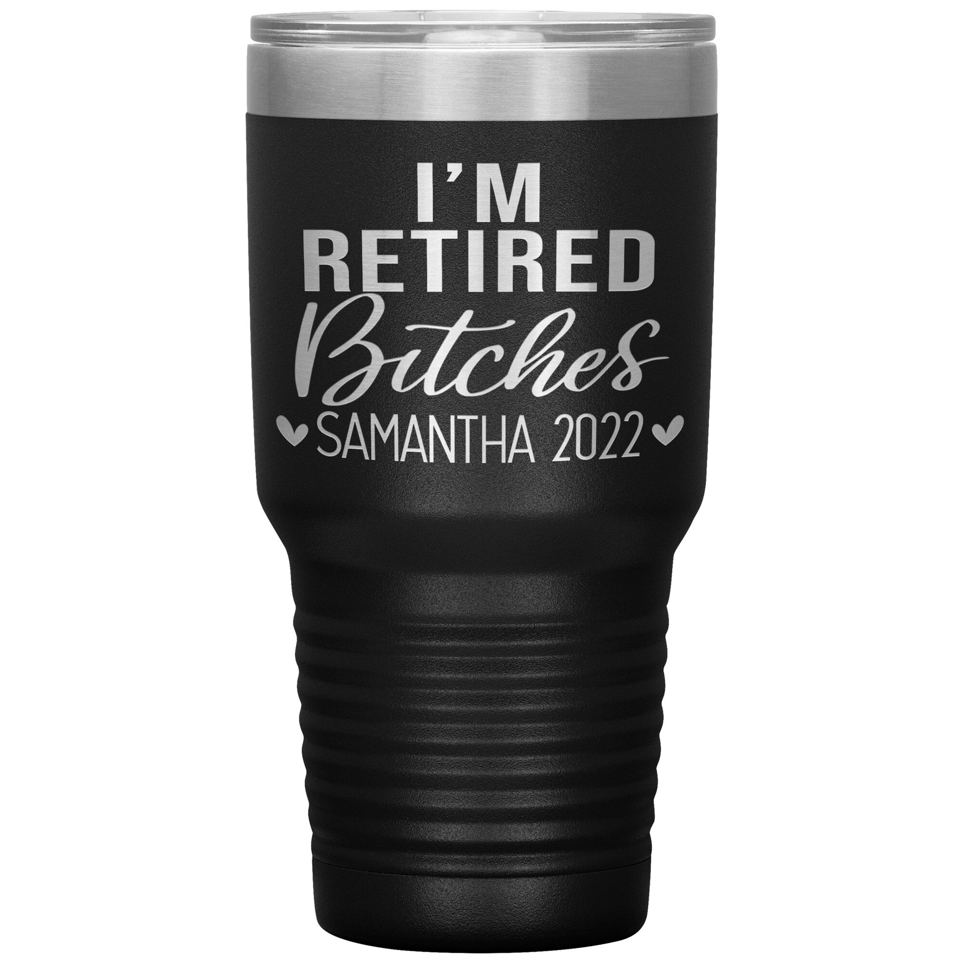I'm Retired Bitches 2022 Tumbler