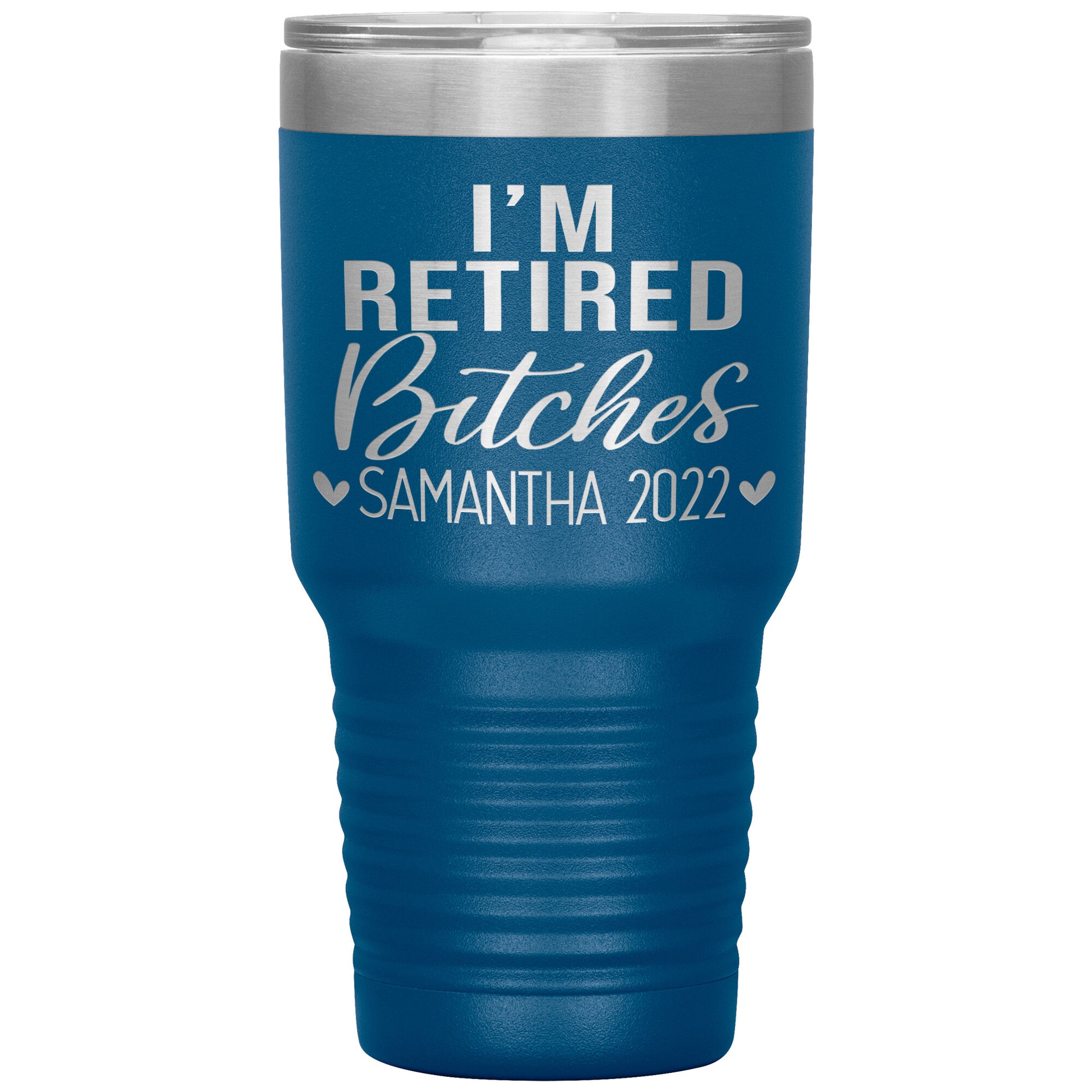 I'm Retired Bitches 2022 Tumbler