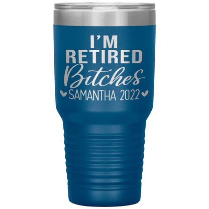 I'm Retired Bitches 2022 Tumbler