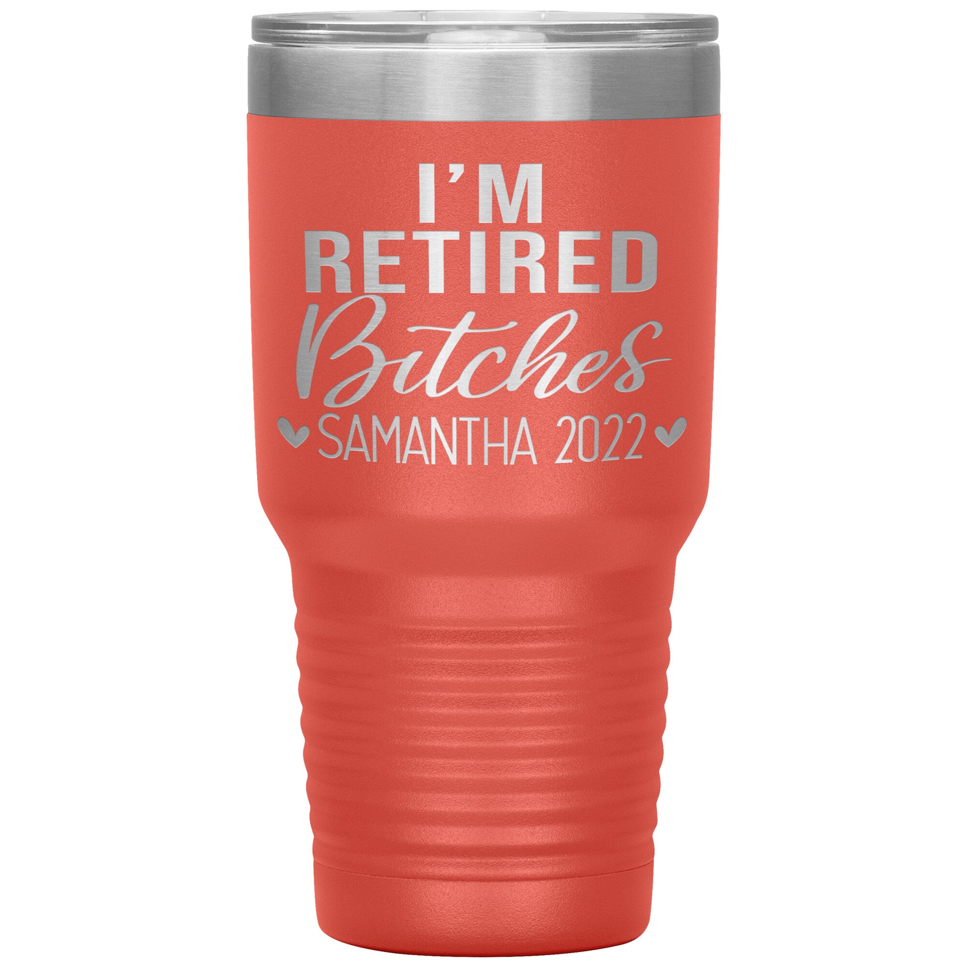 I'm Retired Bitches 2022 Tumbler