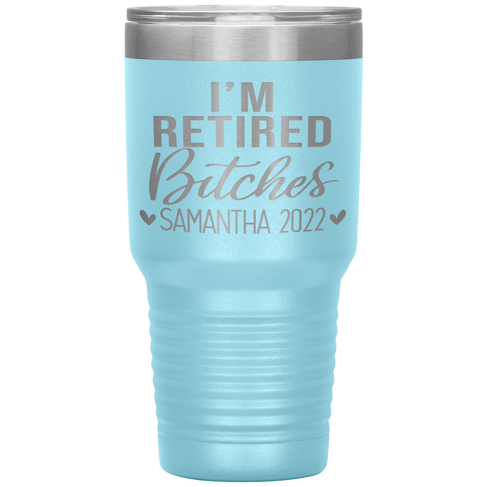 I'm Retired Bitches 2022 Tumbler