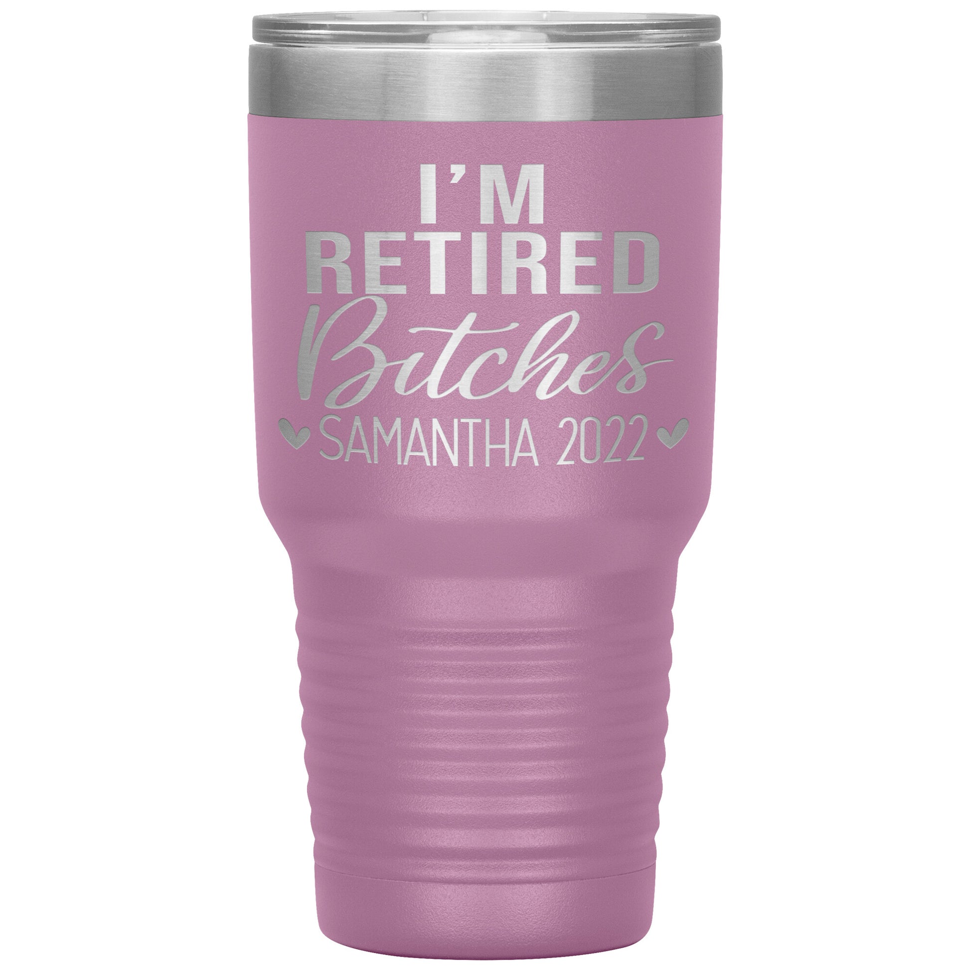 I'm Retired Bitches 2022 Tumbler
