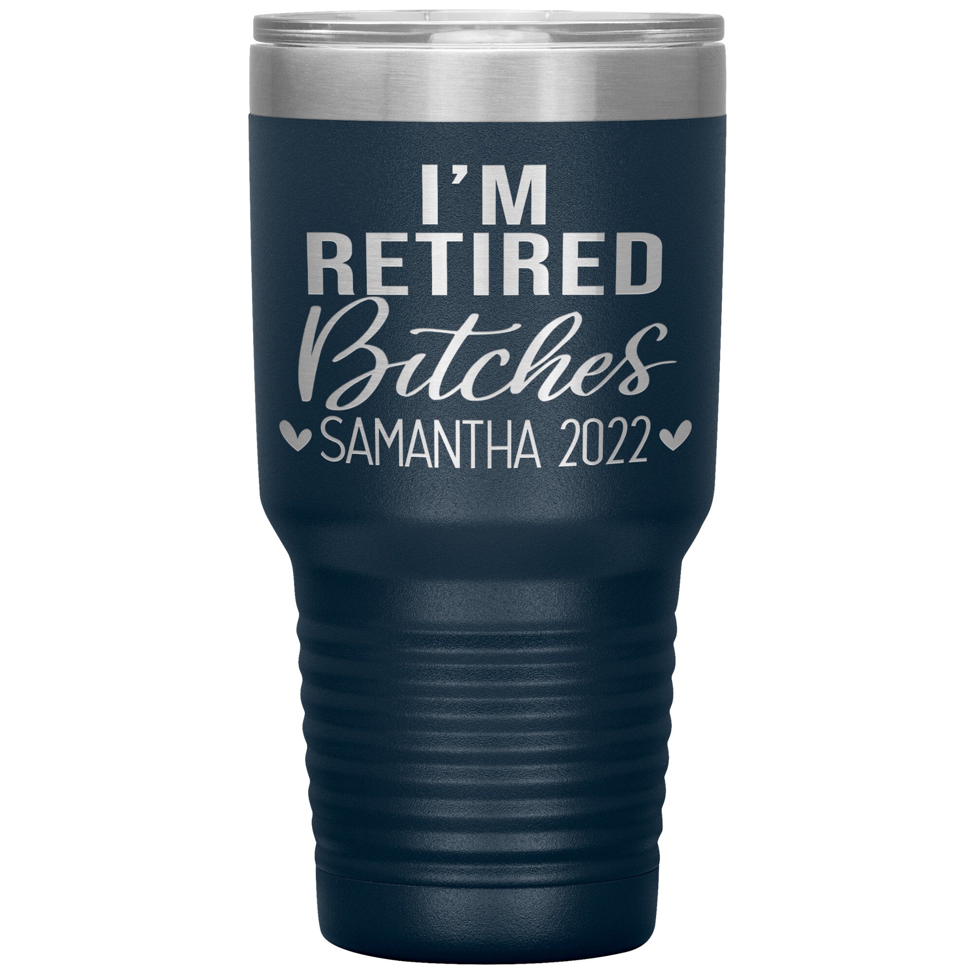I'm Retired Bitches 2022 Tumbler