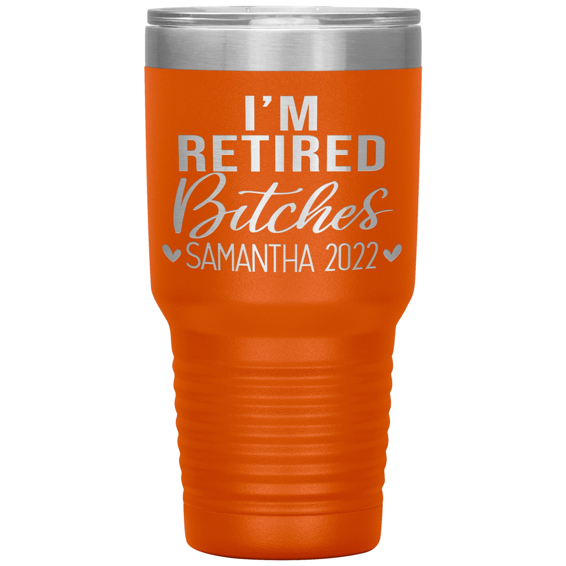 I'm Retired Bitches 2022 Tumbler